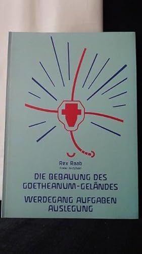 Die Bebauung des Goetheanum-Geländes. Werdegang, Aufgaben, Auslegung.