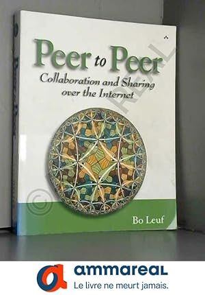 Seller image for Peer to Peer: Collaboration and Sharing over the Internet for sale by Ammareal