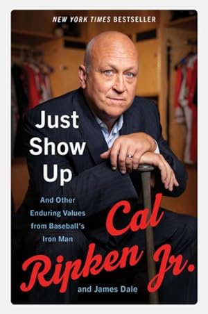 Image du vendeur pour Just Show Up : And Other Enduring Values from Baseball's Iron Man mis en vente par GreatBookPrices