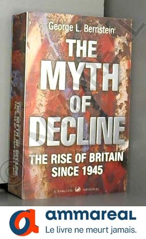 Seller image for The Myth Of Decline: The Rise of Britain Since 1945 for sale by Ammareal