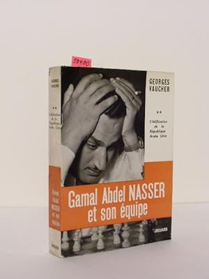 Gamal Abdel Nasser Et Son Equipe. Tome 2: L`edification de la Republique Arabe Unie.