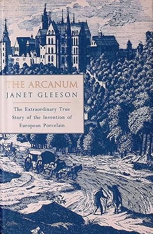 Seller image for The Arcanum _ The Extraordinary True Story of the Invention of European Porcelain for sale by San Francisco Book Company