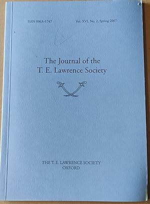 Seller image for The Journal of the T.E. Lawrence Society Spring 2007 Vol.XVI No.2 / Jonathan Black "'King of the Pictures': Eric Kennington, Portraiture and the Illustration of Seven Pillars of Wisdom" / Pieter Shipster "From Ink to Oil: T.E.Lawrence and the Schneider Trophy" for sale by Shore Books