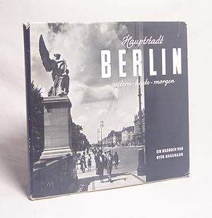 Seller image for Hauptstadt Berlin : Gestern, heute, morgen / Otto Hagemann. [Einl. u. Bilderl. von Felix A. Dargel] for sale by Versandantiquariat Buchegger