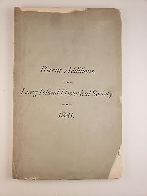 Immagine del venditore per List of Recent Additions to the Library of the Long Island Historical Society, Being an Appendix to the Report of the Directors, Presented May 10, 1881 venduto da WellRead Books A.B.A.A.