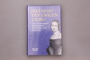 Bild des Verkufers fr DAS BAND DER EWIGEN LIEBE. Clara Schumanns Briefwechsel mit Emilie und Elise List zum Verkauf von INFINIBU KG