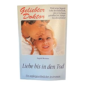 GELIEBTER DOKTOR - LIEBE BIS IN DEN TOD. Ein aussergewöhnlicher Arztroman