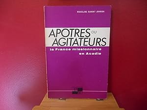 Bild des Verkufers fr APOTRES OU AGITATEURS LA FRANCE MISSIONNAIRE EN ACADIE zum Verkauf von La Bouquinerie  Dd