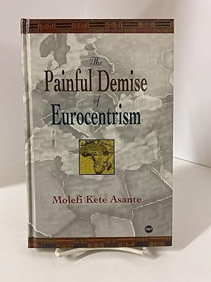 The Painful Demise of Eurocentrism: An Afrocentric Response to Critics