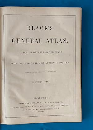 BLACK'S GENERAL ATLAS: A Series of Fifty-Four Maps From the Latest and Most Authentic Sources, En...