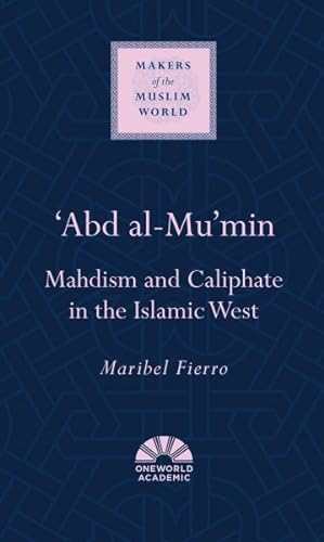 Seller image for Abd Al-mu'min : Mahdism and Caliphate in the Islamic West for sale by GreatBookPrices
