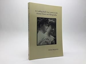 Seller image for IN LOOKING BACK ONE LEARNS TO SEE: MARCEL PROUST AND PHOTOGRAPHY for sale by Any Amount of Books