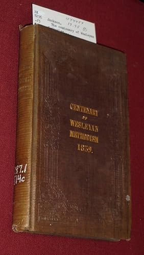 The Centenary Of Wesleyan Methodism: A Brief Sketch Of The Rise, Progress, And Present State Of T...