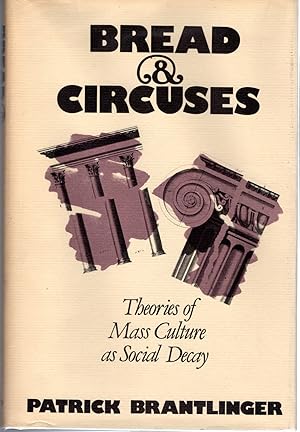 Seller image for Bread and Circuses: Theories of Mass Culture as Social Decay for sale by Dorley House Books, Inc.