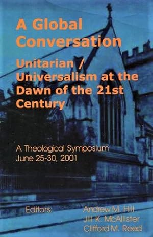 Bild des Verkufers fr A Global Conversation: Unitarian / Universalism at the Dawn of the 21st Century: A Theological Symposium, June 25-30, 2001 zum Verkauf von Katsumi-san Co.