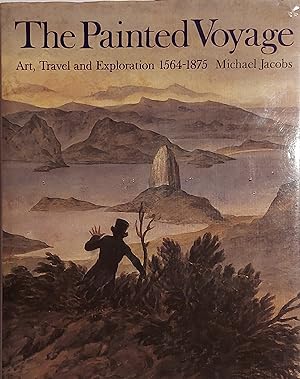 The Painted Voyage: Art, Travel and Exploration, 1564 - 1875