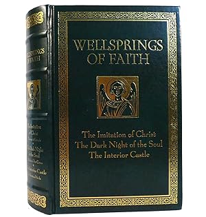 Seller image for WELLSPRINGS OF FAITH The Imitation of Christ / the Dark Night of the Soul / the Interior Castle for sale by Rare Book Cellar