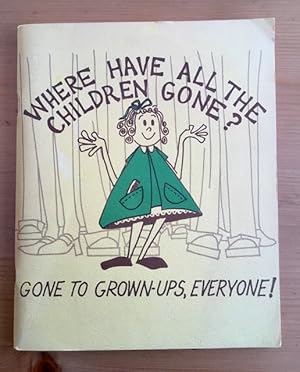 Seller image for Where Have All the Children Gone? Gone to Grownups, Everyone! for sale by Stacks Abound Books