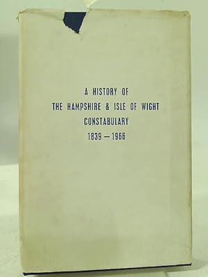 Bild des Verkufers fr A History of the Hampshire and Isle of Wight Constabulary 1839-1966 zum Verkauf von World of Rare Books
