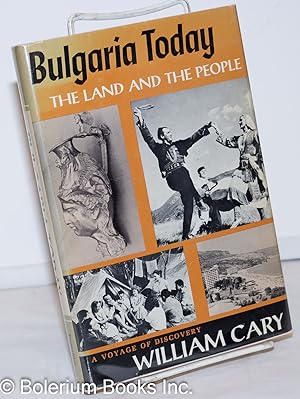 Bulgaria today, the land and the people. A voyage of discovery. Foreword by John Howland Lathrop