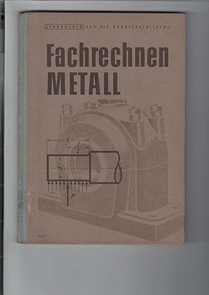 Seller image for Fachrechnen Metall. Lehrbuch fr das Fachrechnen der metallbearbeitenden Berufe. Nach den Ausbildungsunterlagen fr die volkseigene Wirtschaft: Maschinenschlosser, Lehrplanthemen 1 bis 42. Mit 138 Abbildungen. Lehrbcher fr die Berufsausbildung. for sale by Antiquariat Frank Dahms