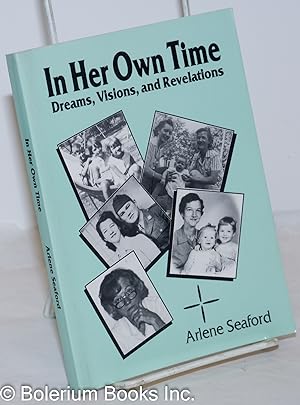 In Her Own Time: Dreams, Visions, and Revelations. The Autobiography of Arlene Seaford