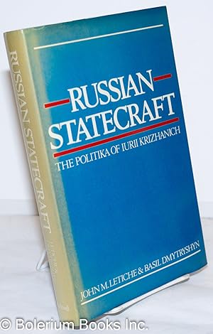 Russian Statecraft: The Politika of Iurii Krizhanich. An analysis and translation of Iurii Krizha...