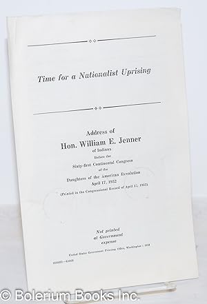 Time for a nationalist uprising. Address of Hon. William E. Jenner of Indiana before the Sixty-fi...