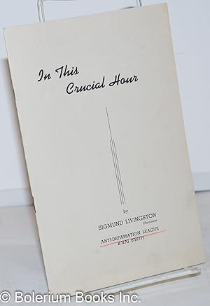 In this crucial hour [cover title] To the Anti-Defamation League Commission, Annual meeting, New ...