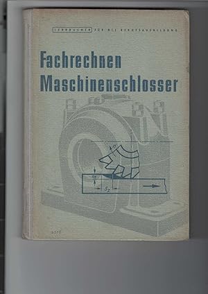 Bild des Verkufers fr Fachrechnen Maschinenschlosser. Lehrbuch fr das Fachrechnen. Nach den Ausbildungsunterlagen fr die volkseigene Wirtschaft: Maschinenschlosser, Lehrplanthemen 44 bis 71. Mit 191 Abbildungen. Lehrbcher fr die Berufsausbildung. Fortsetzung zu "Fachrechnen Metall". zum Verkauf von Antiquariat Frank Dahms