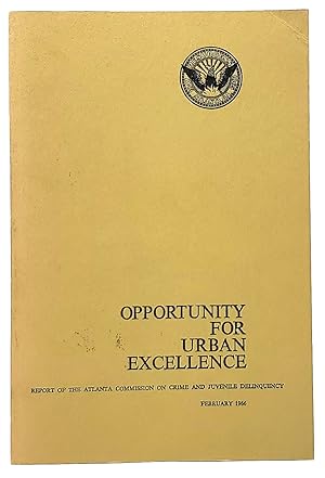 Opportunity for Urban Excellence: Report of the Atlanta Commission on Crime and Juvenile Delinque...