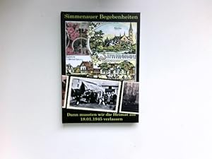 Simmenauer Begebenheiten : Dann musstren wir die Heimat am 18.01.1945 verlassen. Signiert vom Autor.