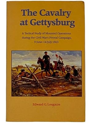 Immagine del venditore per The Cavalry at Gettysburg: A Tactical Study of Mounted Operations during the Civil War's Pivotal Campaign, 9 June-14 July 1863 venduto da Yesterday's Muse, ABAA, ILAB, IOBA