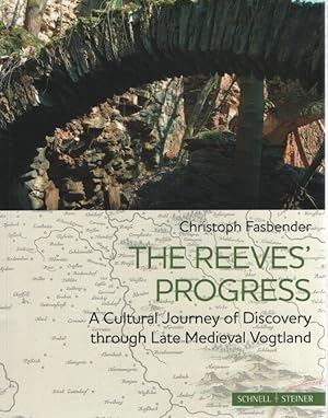 Immagine del venditore per The Reeves' Progress. A cultural journey of discovery through late medieval Vogtland / translated by Joseph Swann and Mchel Ua Saghdha. venduto da Fundus-Online GbR Borkert Schwarz Zerfa
