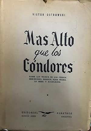 Más alto que los cóndores : sobre los " techos " de los cerros, Mercedario, Ramada, Alma Negra, L...