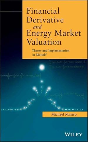 Imagen del vendedor de Financial Derivative and Energy Market Valuation : Theory and Implementation in Matlab a la venta por GreatBookPrices