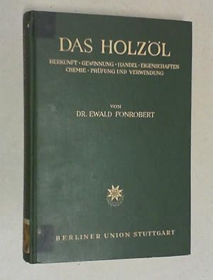 Das Holzöl. Herkunft, Gewinnung, Handel, Eigenschaften, Chemie, Prüfung und Verwendung.