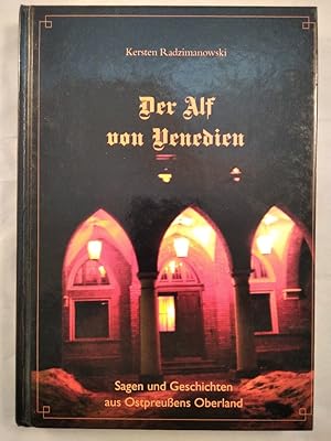 Der Alf von Venedien: Sagen und Geschichten aus Ostpreußens Oberland.