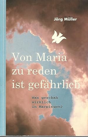 Image du vendeur pour Von Maria zu reden ist gefhrlich. Was geschah wirklich in Marpingen? mis en vente par Lewitz Antiquariat