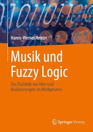 Bild des Verkufers fr Musik und Fuzzy Logic : Die Dialektik von Idee und Realisierungen im Werkprozess zum Verkauf von AHA-BUCH GmbH