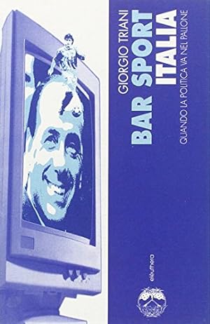 Seller image for Bar sport Italia. Quando la politica va nel pallone - Giorgio Triani for sale by libreria biblos