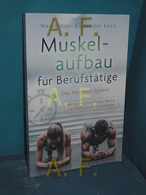 Bild des Verkufers fr Muskelaufbau fr Berufsttige - Das Maximal-System: Mit nur vier Stunden pro Monat nachhaltig zum Traumkrper zum Verkauf von Antiquarische Fundgrube e.U.