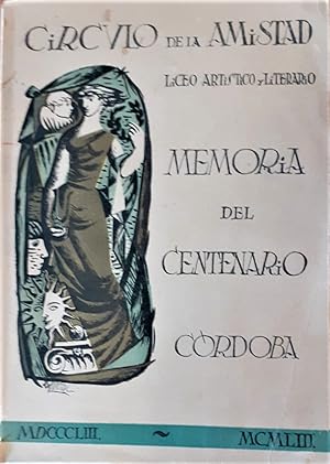 CÍRCULO de la Amistad. Liceo Artístico y Literario. Córdoba. Memoria del Centenario. 1853-1953.