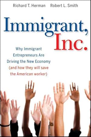 Seller image for Immigrant, Inc. : Why Immigrant Entrepreneurs Are Driving the New Economy (And How They Will Save the American Worker) for sale by GreatBookPricesUK