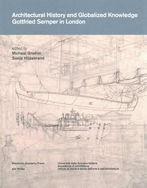 Imagen del vendedor de Architectural History and Globalized Knowledge : Gottfried Semper in London a la venta por GreatBookPrices