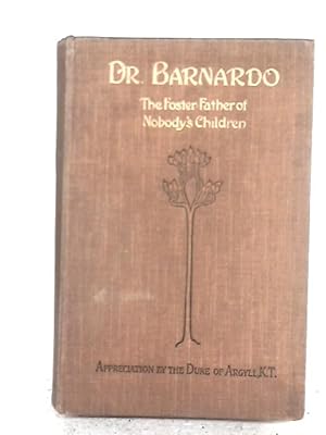 Imagen del vendedor de Dr. Barnardo: The Foster-Father of "Nobody"s Children"; A Record and an Interpretation a la venta por World of Rare Books