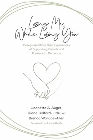 Bild des Verkufers fr Losing Me, While Losing You : Caregivers Share Their Experiences of Supporting Friends and Family with Dementia zum Verkauf von GreatBookPrices