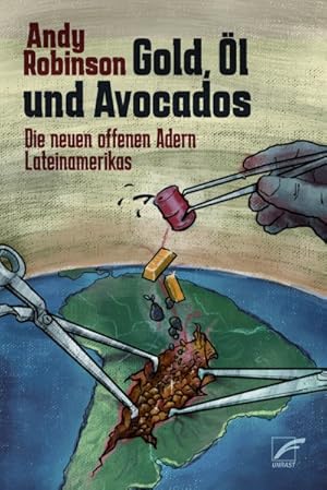 Gold, Öl und Avocados: Die neuen offenen Adern Lateinamerikas