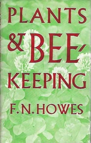 Plants and Beekeeping. An account of those plants, wild and cultivated, of value to the hive bee,...