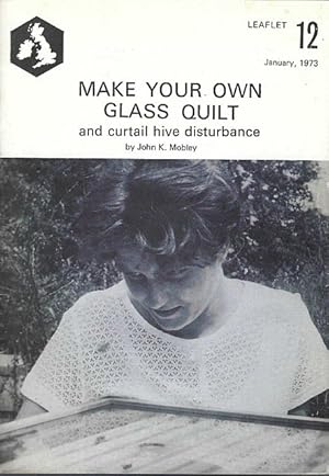 Make Your Own Glass Quilt and Curtail Hive Disturbance. Leaflet No. 12.